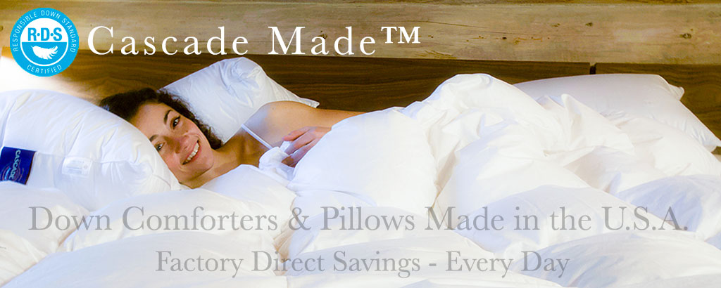 Cascade Made goose down comforters & pillows, factory direct to you