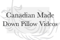 Videos of our Canadian Made Down Pillows